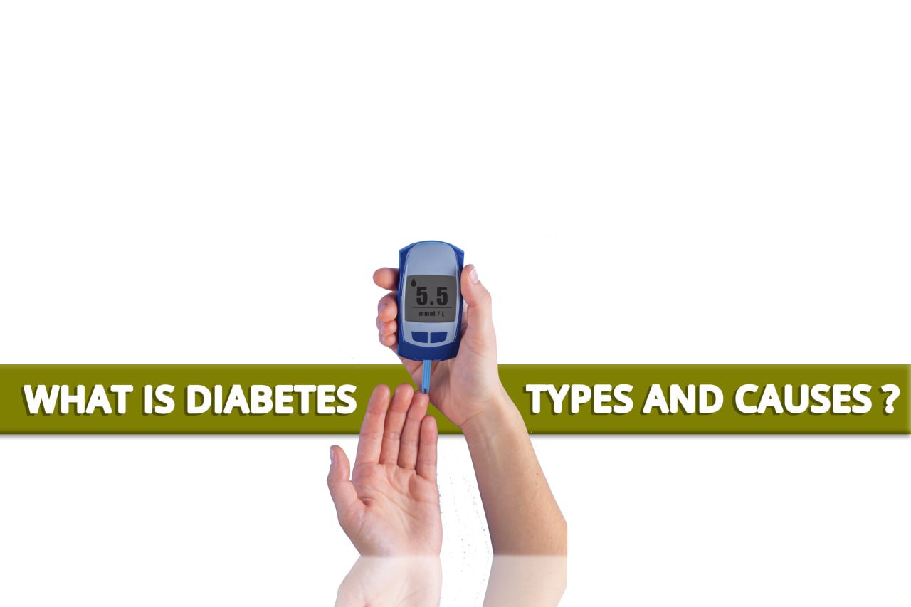What is Diabetes, Type and Causes?